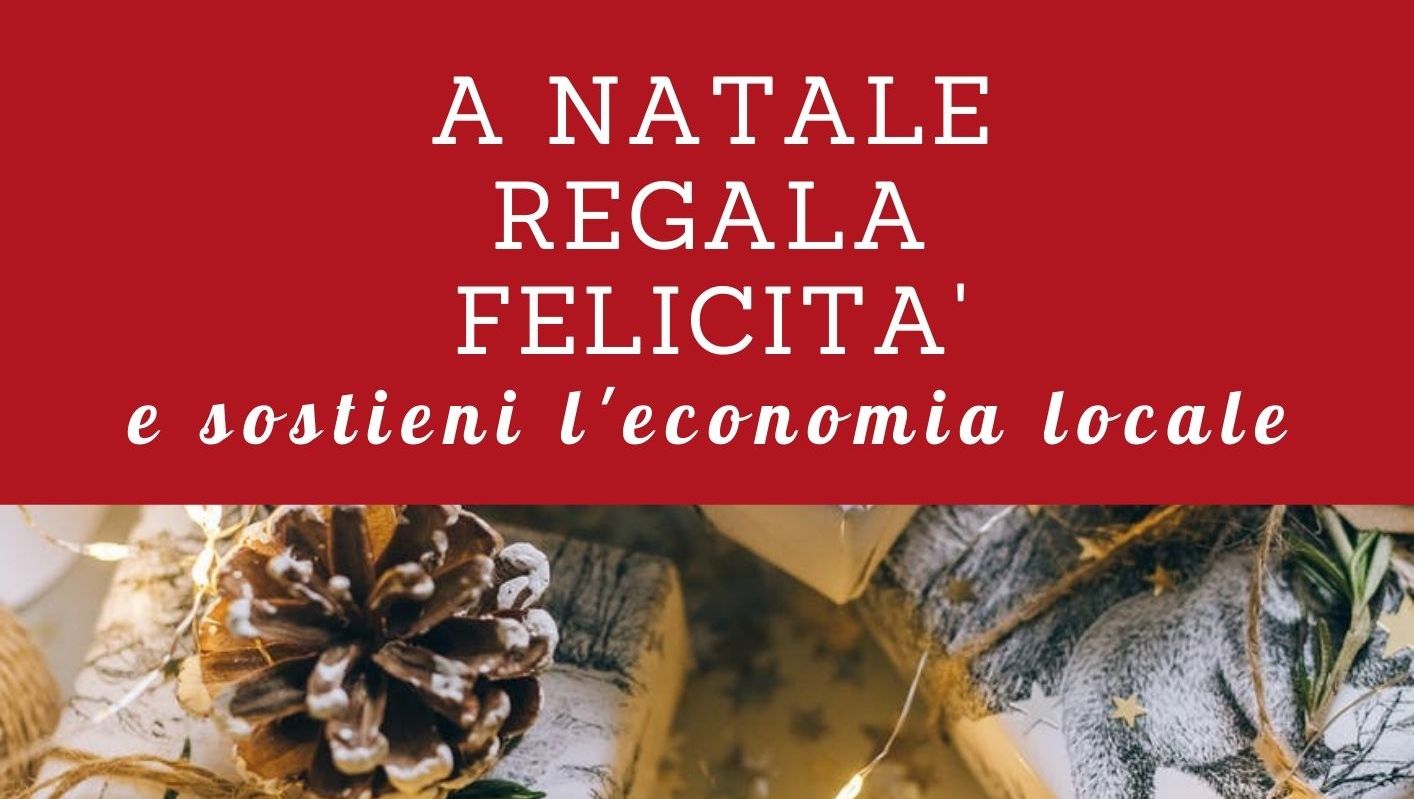 Natale 2020 regala felicità e sostieni l'economia locale